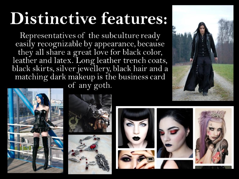 Distinctive features: Representatives of the subculture ready easily recognizable by appearance, because they all